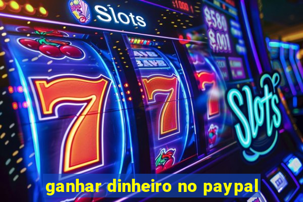 ganhar dinheiro no paypal